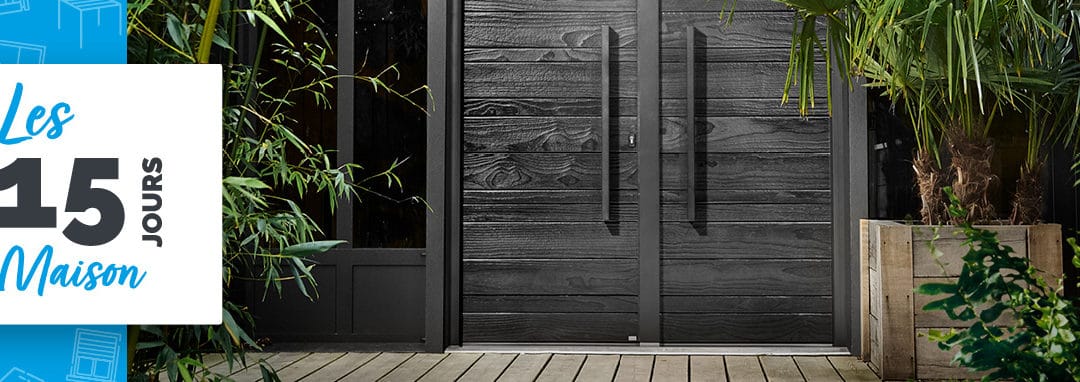 Changez votre porte d’entrée pendant les 15 jours maison !