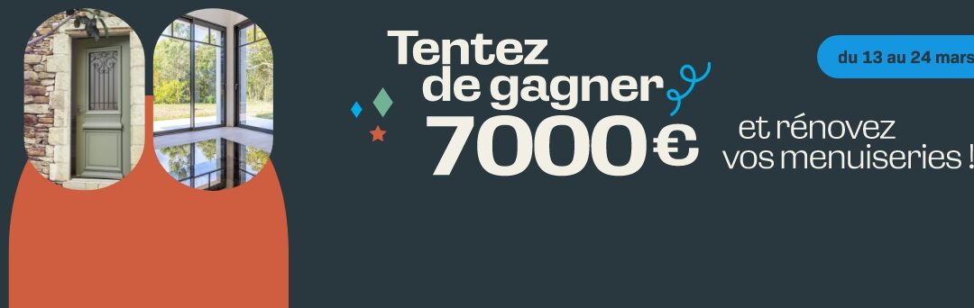 GRAND JEU CONCOURS UNIVERTURE : GAGNEZ JUSQU’À 7 000 € POUR RÉNOVER VOS MENUISERIES !